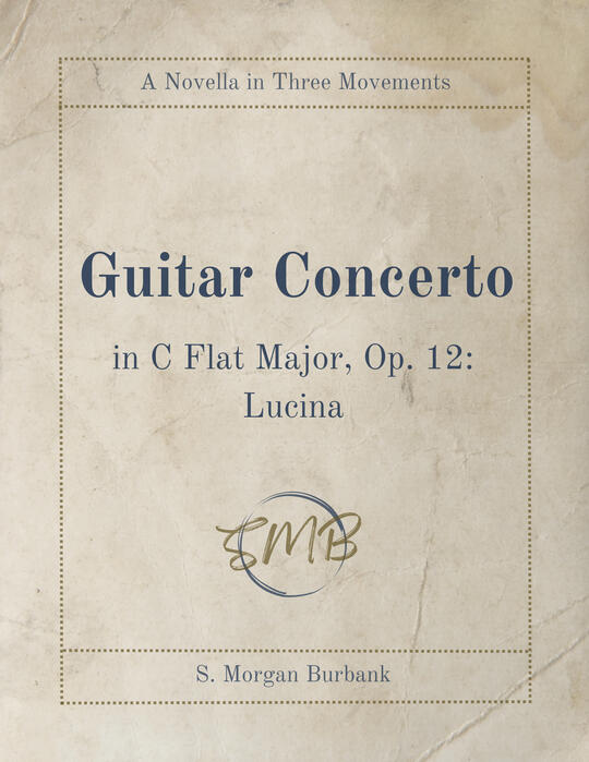 A book cover in the style of an old music score. The middle features the title of the book, "Guitar Concerto in C Flat Major, Op. 12: Lucina" in large font. At the top, text reads "A Novella in Three Movements" while at the bottom, the author name of S. Mo